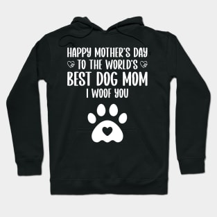 happy mother's day to the world's best dog mom I woof you Hoodie